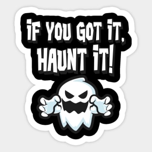 If you got it haunt it Halloween Ghost Sticker